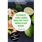 Ultimate Low Carbs Healthy Fats Menu Plan Book